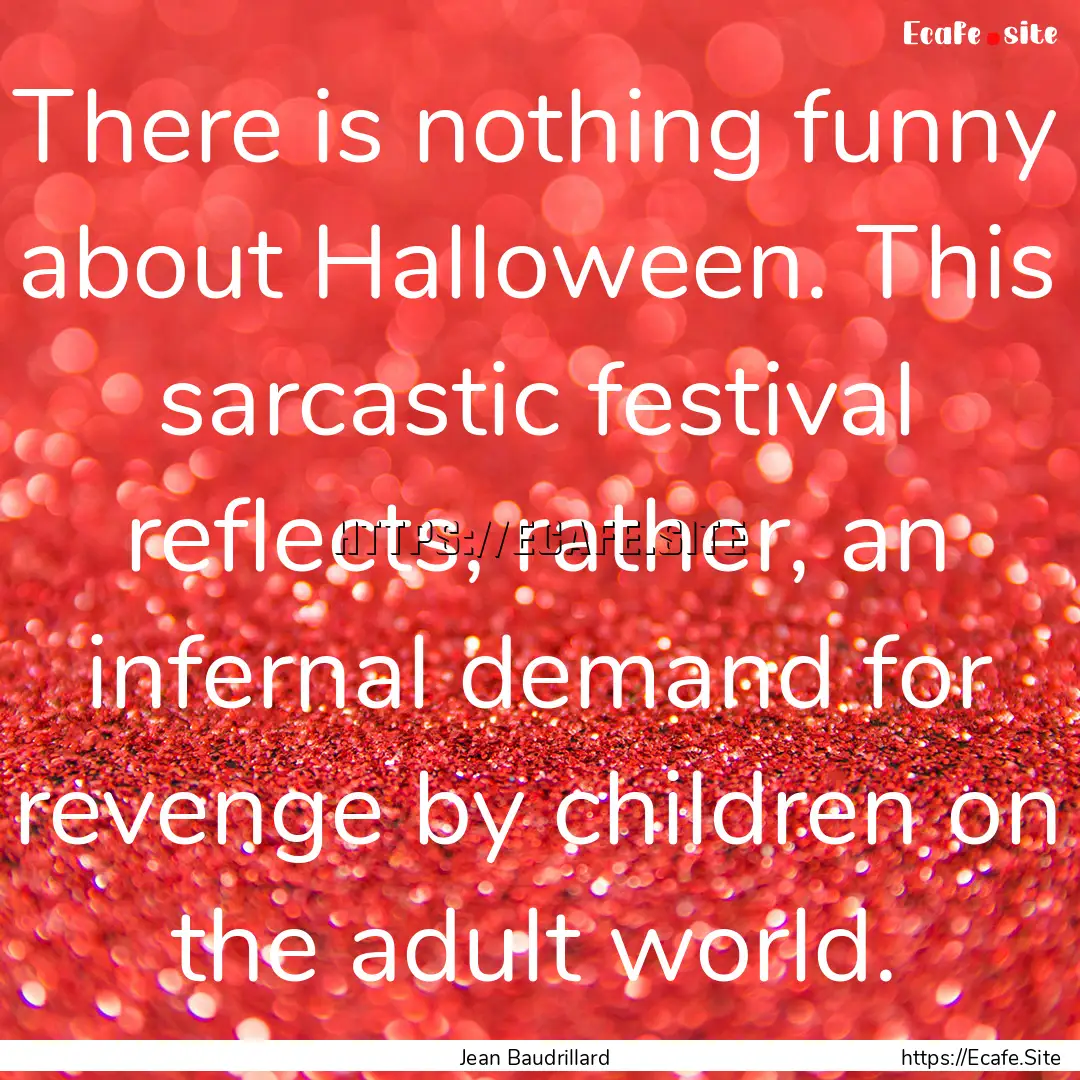 There is nothing funny about Halloween. This.... : Quote by Jean Baudrillard