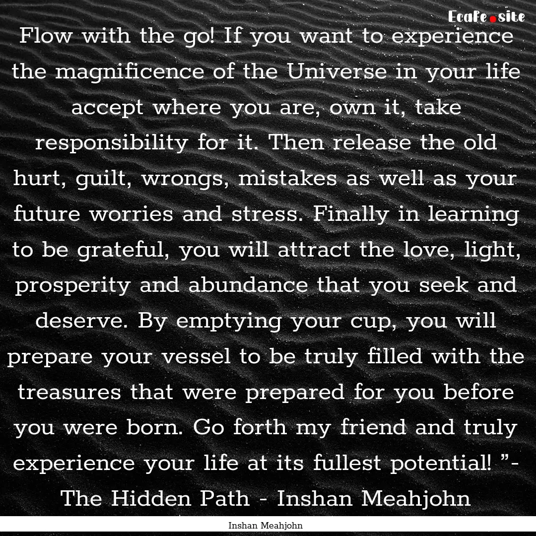 Flow with the go! If you want to experience.... : Quote by Inshan Meahjohn