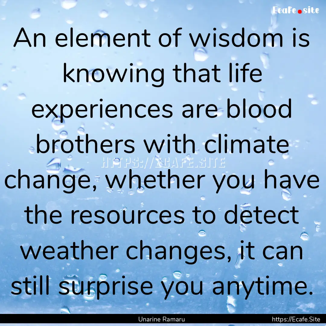 An element of wisdom is knowing that life.... : Quote by Unarine Ramaru