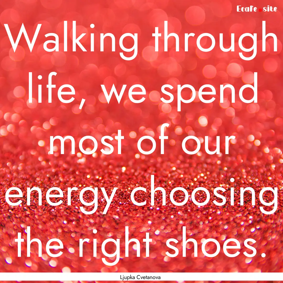 Walking through life, we spend most of our.... : Quote by Ljupka Cvetanova