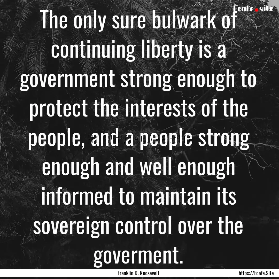 The only sure bulwark of continuing liberty.... : Quote by Franklin D. Roosevelt