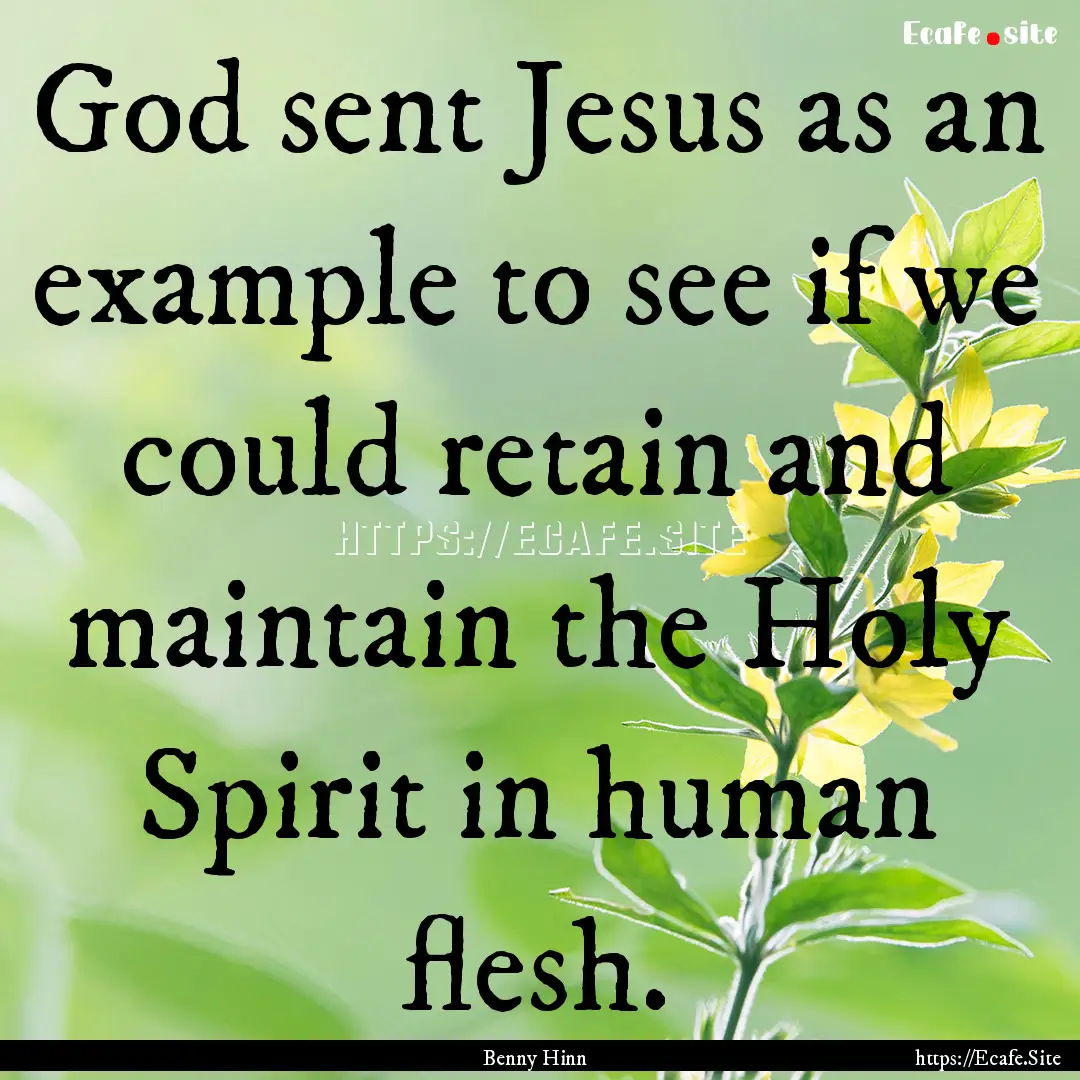 God sent Jesus as an example to see if we.... : Quote by Benny Hinn