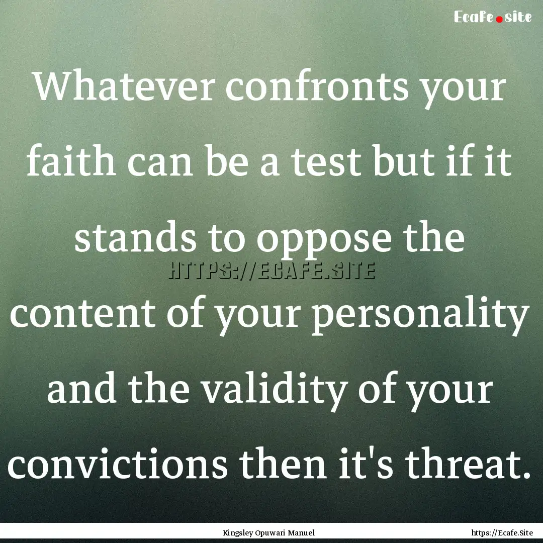 Whatever confronts your faith can be a test.... : Quote by Kingsley Opuwari Manuel