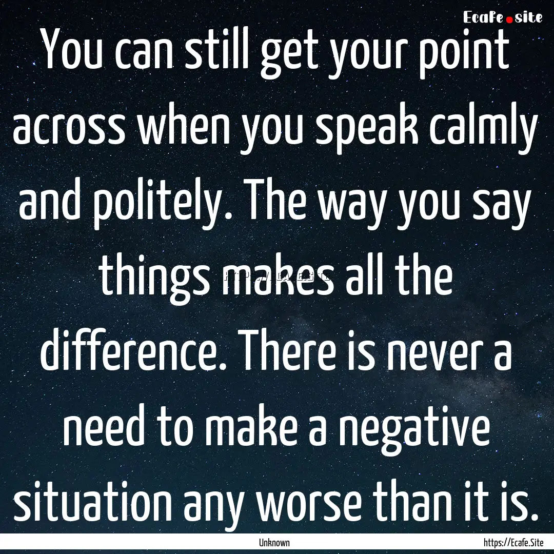 You can still get your point across when.... : Quote by Unknown