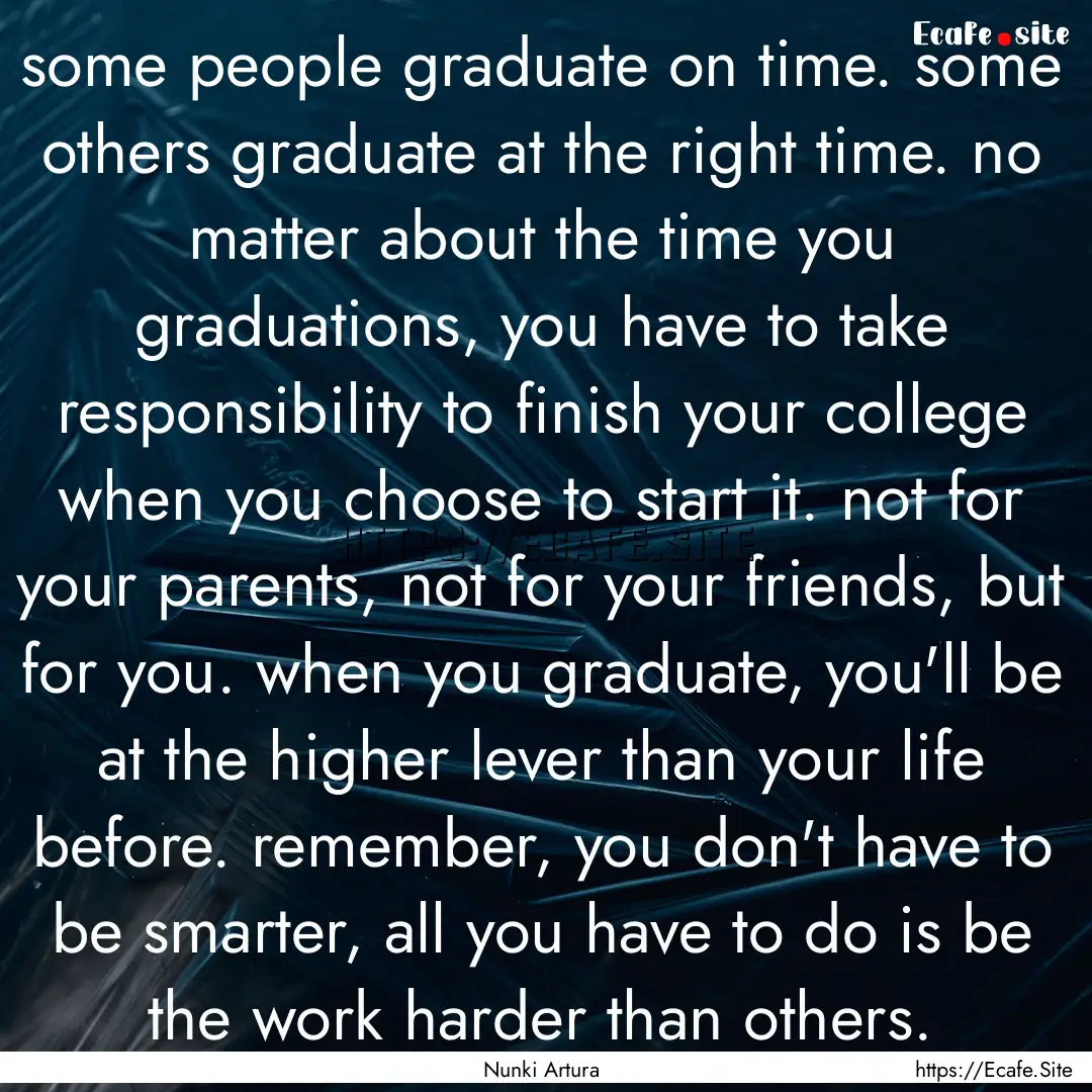 some people graduate on time. some others.... : Quote by Nunki Artura