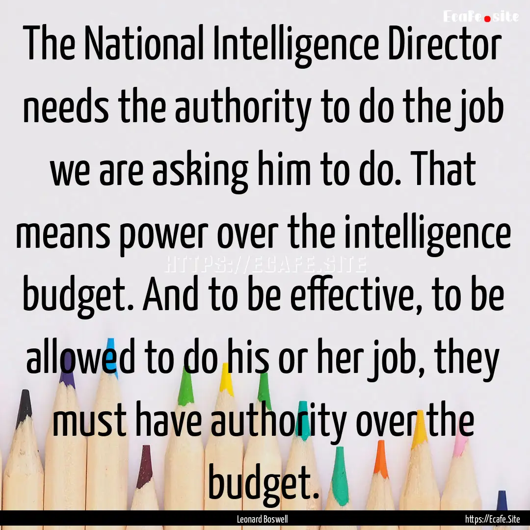 The National Intelligence Director needs.... : Quote by Leonard Boswell