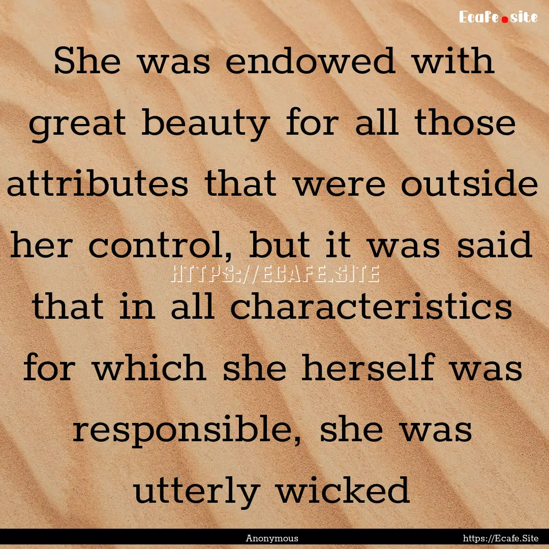 She was endowed with great beauty for all.... : Quote by Anonymous