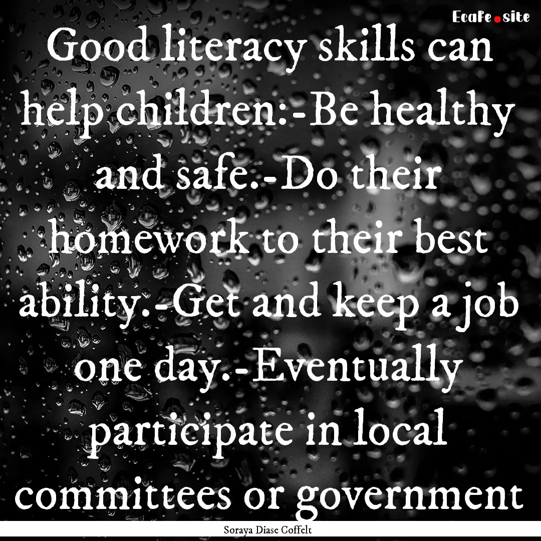 Good literacy skills can help children:-Be.... : Quote by Soraya Diase Coffelt