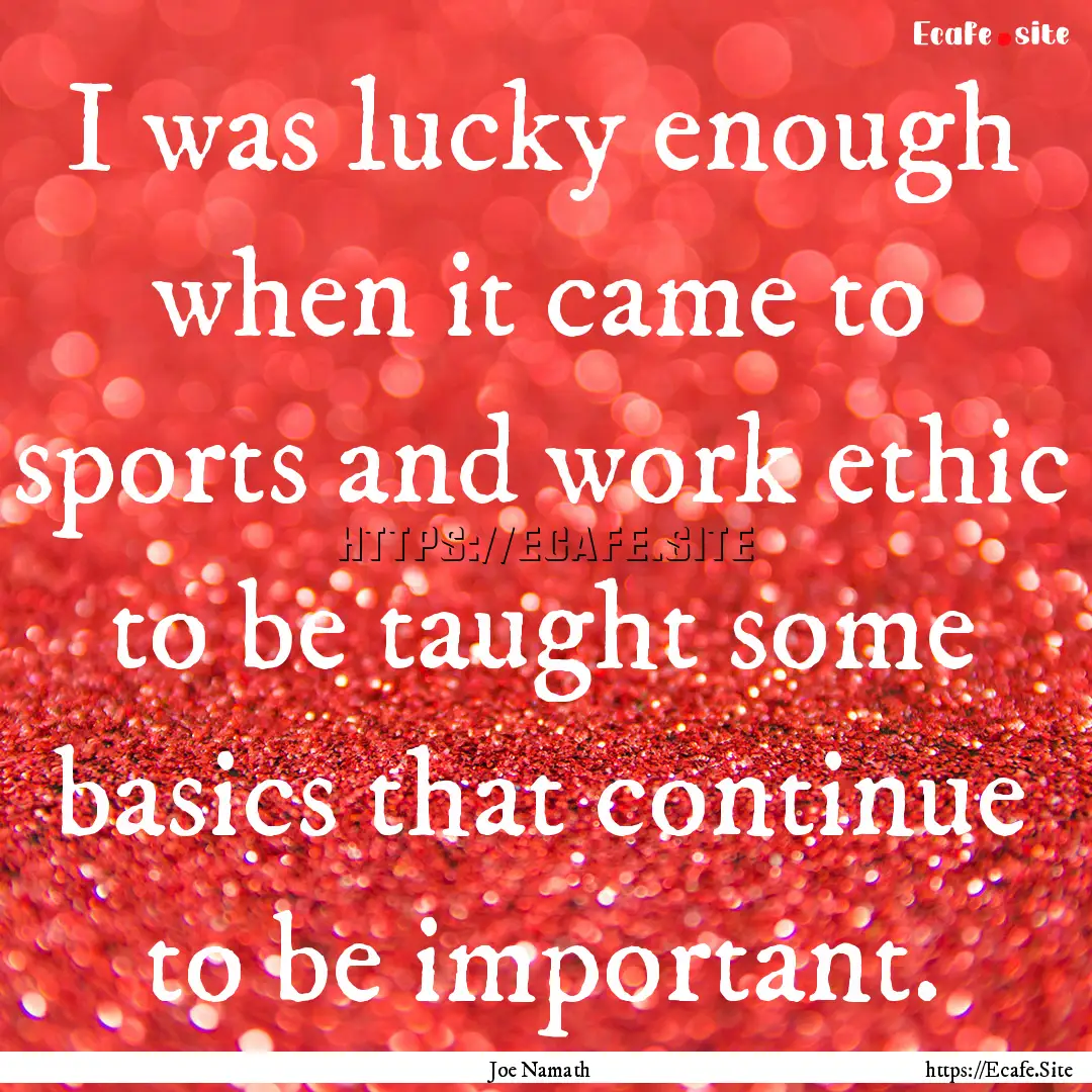 I was lucky enough when it came to sports.... : Quote by Joe Namath