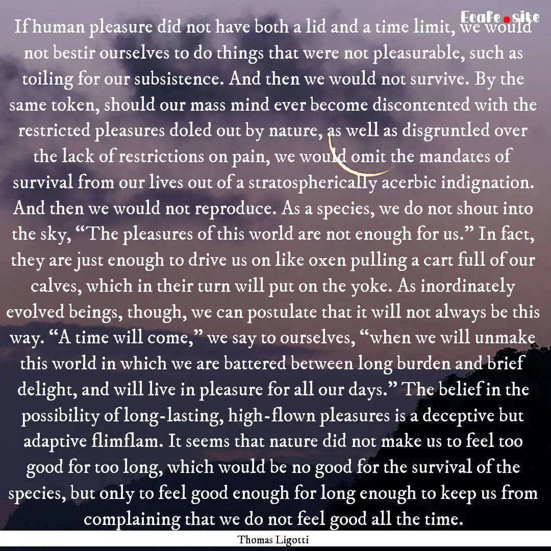 If human pleasure did not have both a lid.... : Quote by Thomas Ligotti