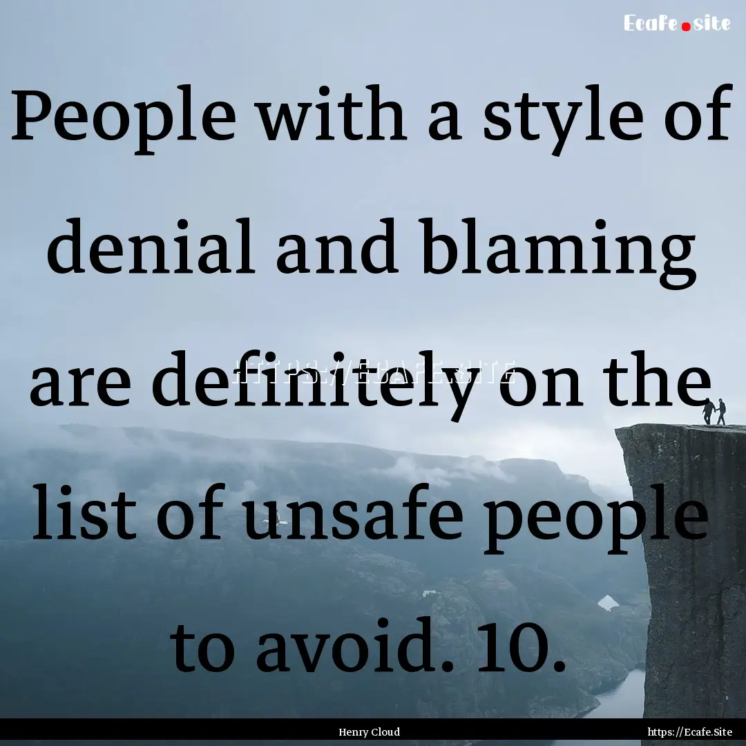 People with a style of denial and blaming.... : Quote by Henry Cloud