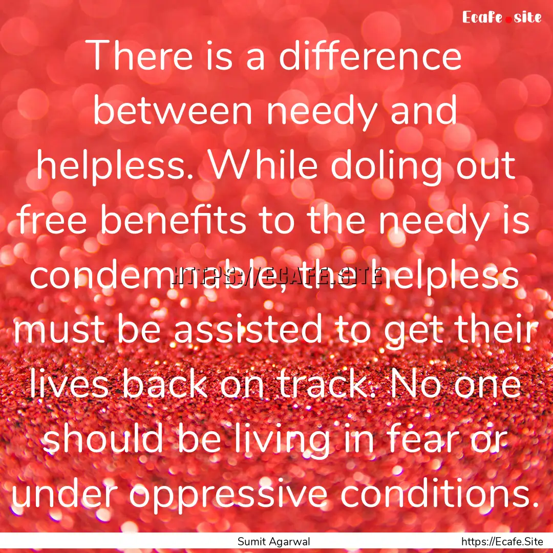 There is a difference between needy and helpless..... : Quote by Sumit Agarwal