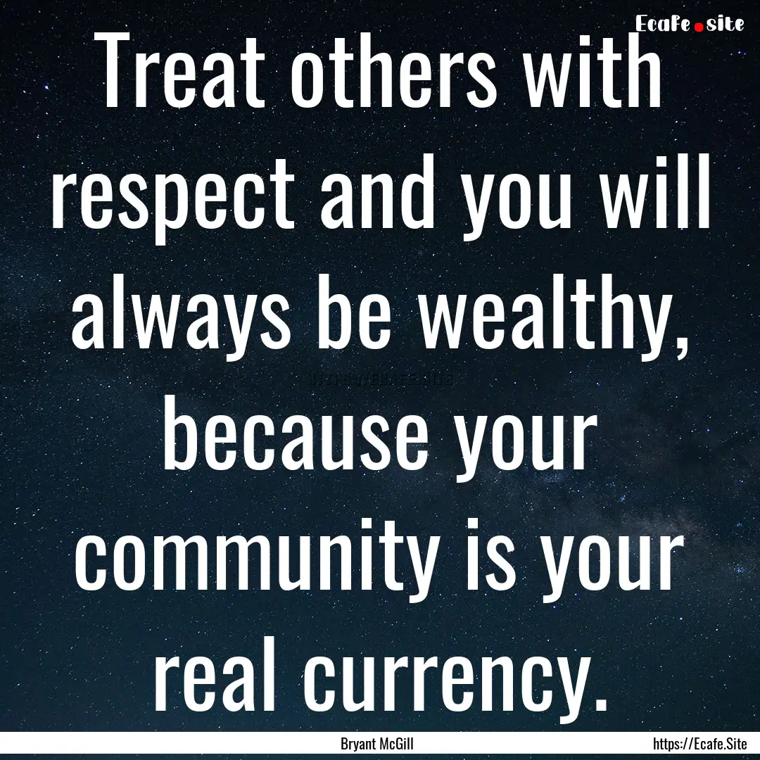 Treat others with respect and you will always.... : Quote by Bryant McGill