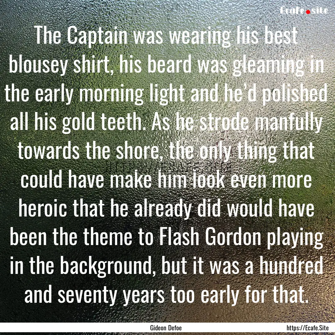 The Captain was wearing his best blousey.... : Quote by Gideon Defoe