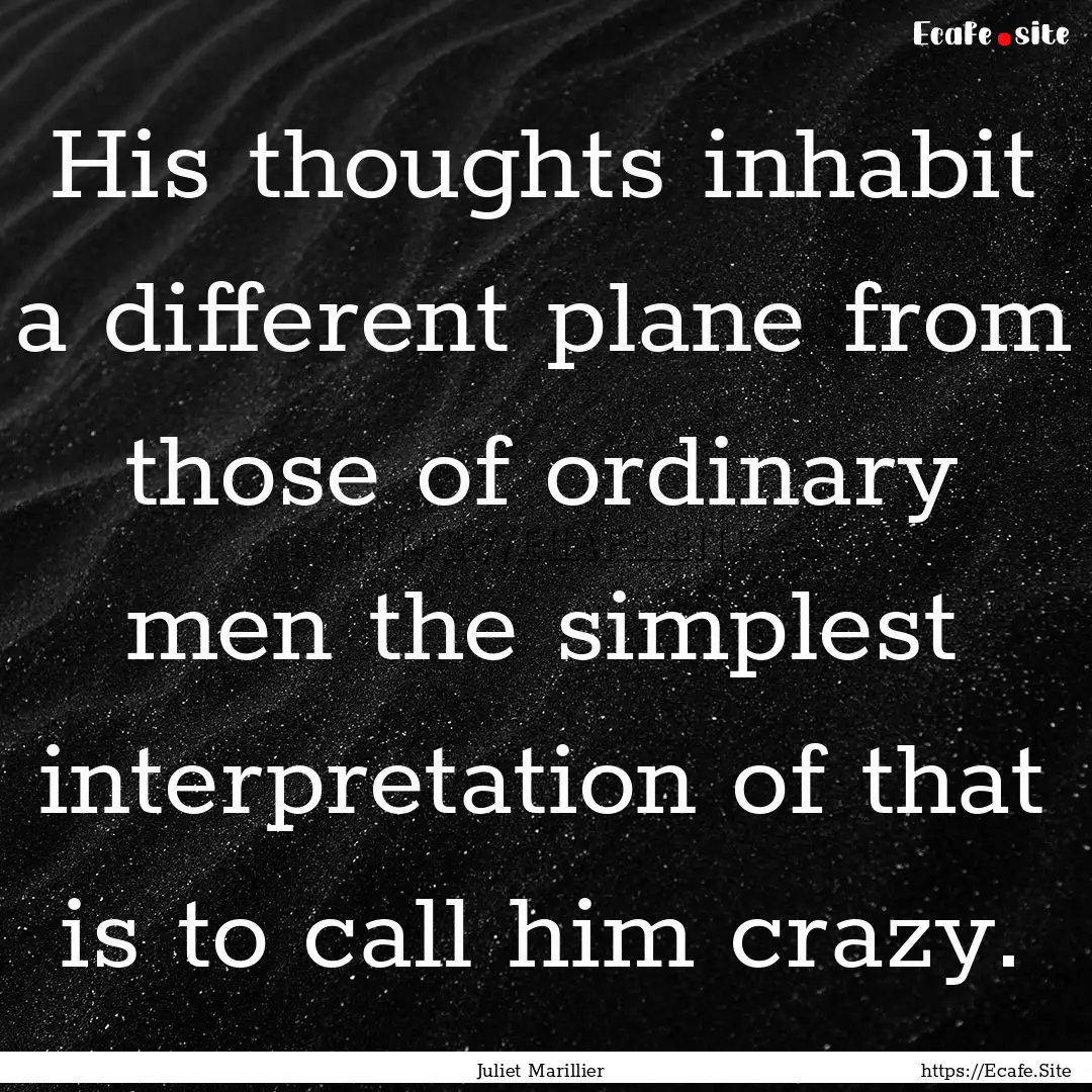 His thoughts inhabit a different plane from.... : Quote by Juliet Marillier