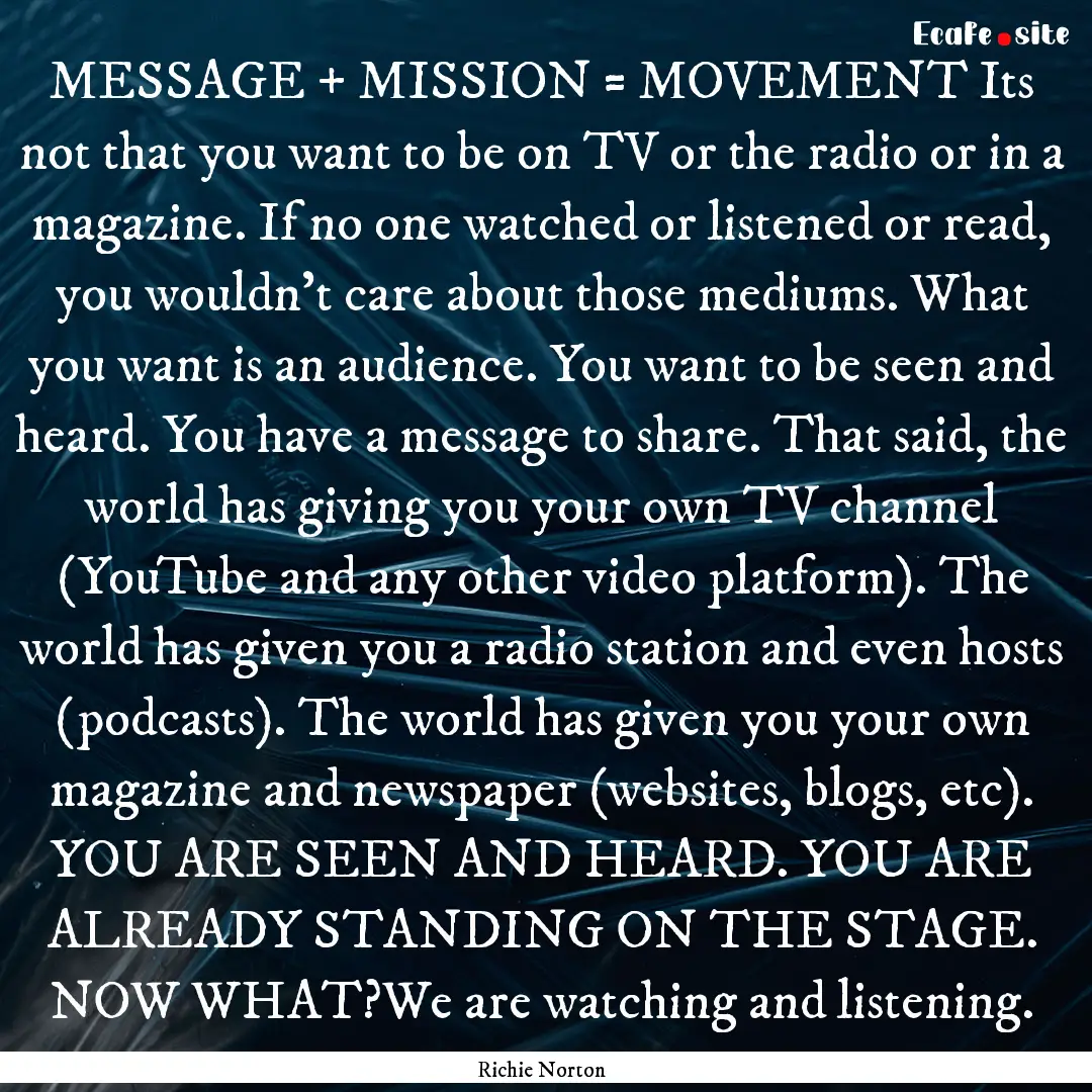 MESSAGE + MISSION = MOVEMENT Its not that.... : Quote by Richie Norton