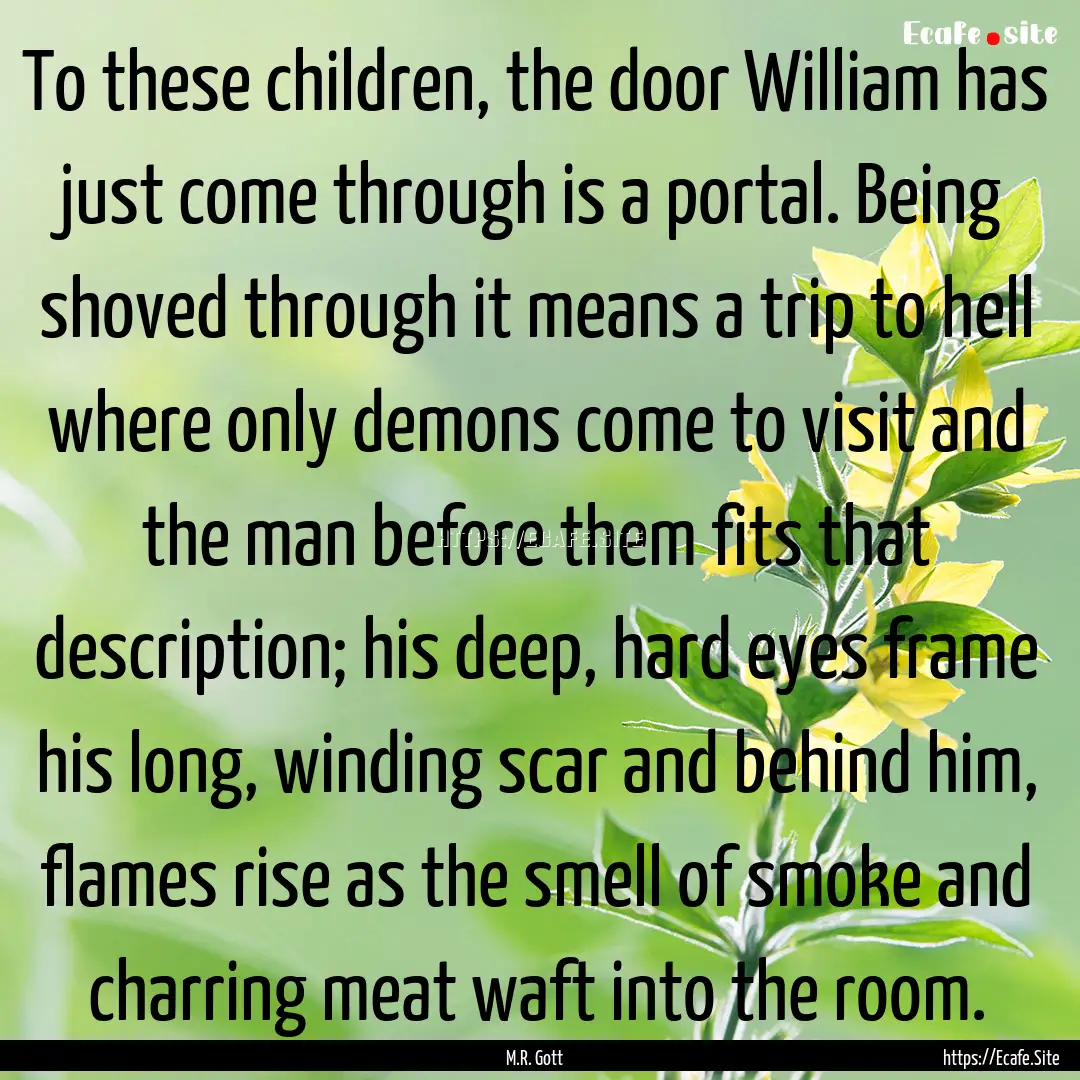 To these children, the door William has just.... : Quote by M.R. Gott