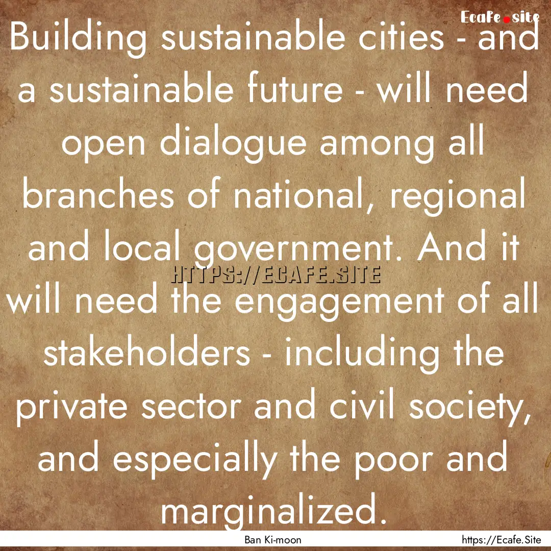 Building sustainable cities - and a sustainable.... : Quote by Ban Ki-moon