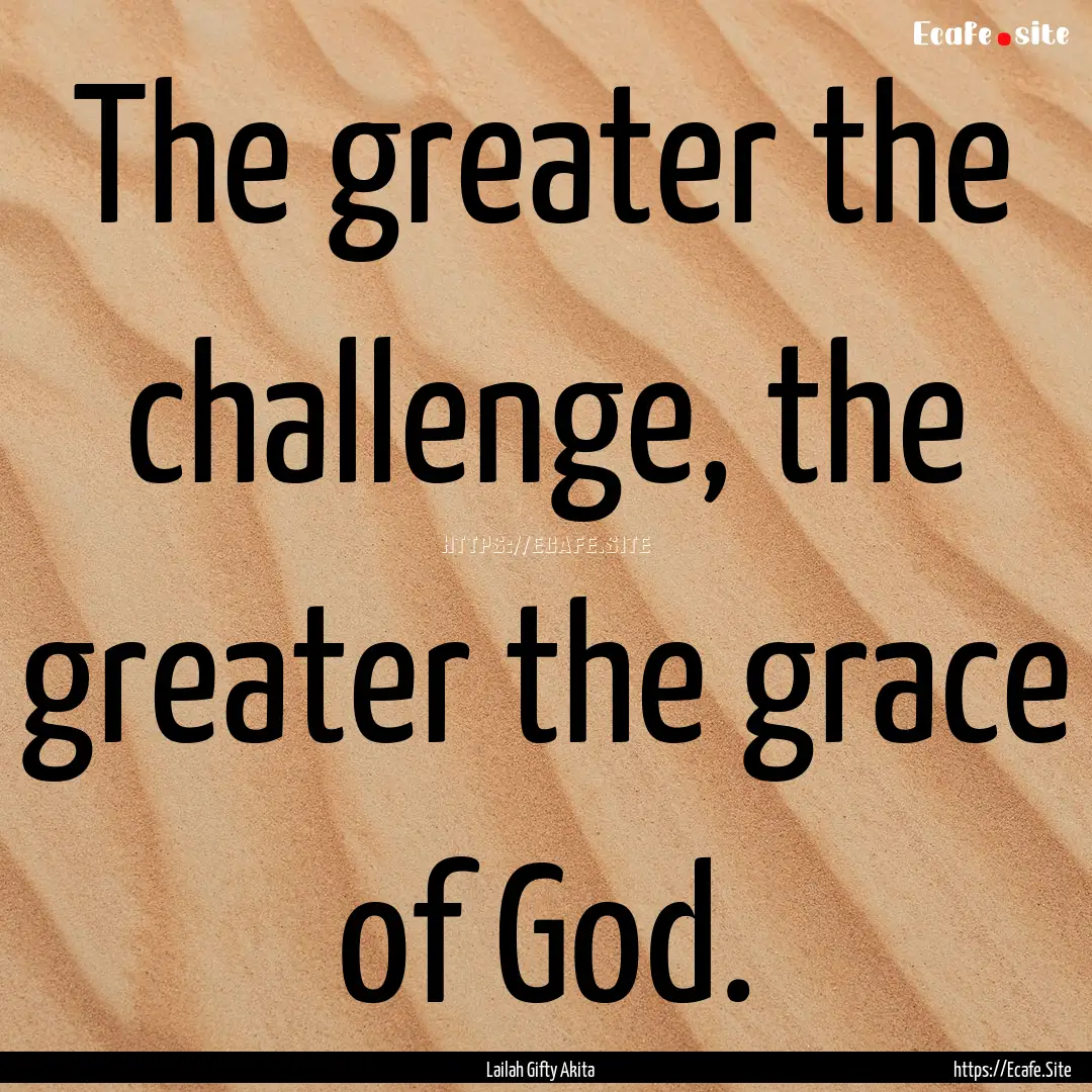 The greater the challenge, the greater the.... : Quote by Lailah Gifty Akita