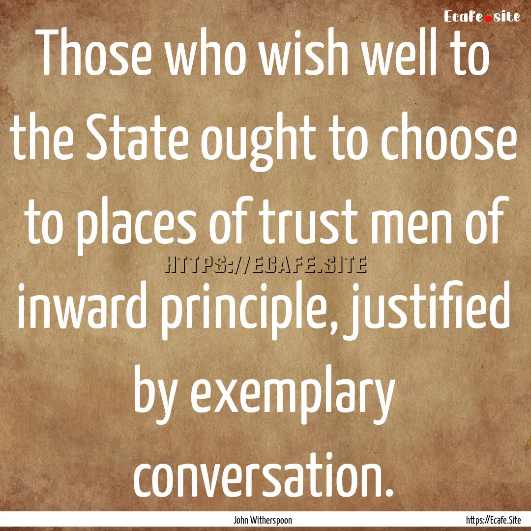 Those who wish well to the State ought to.... : Quote by John Witherspoon