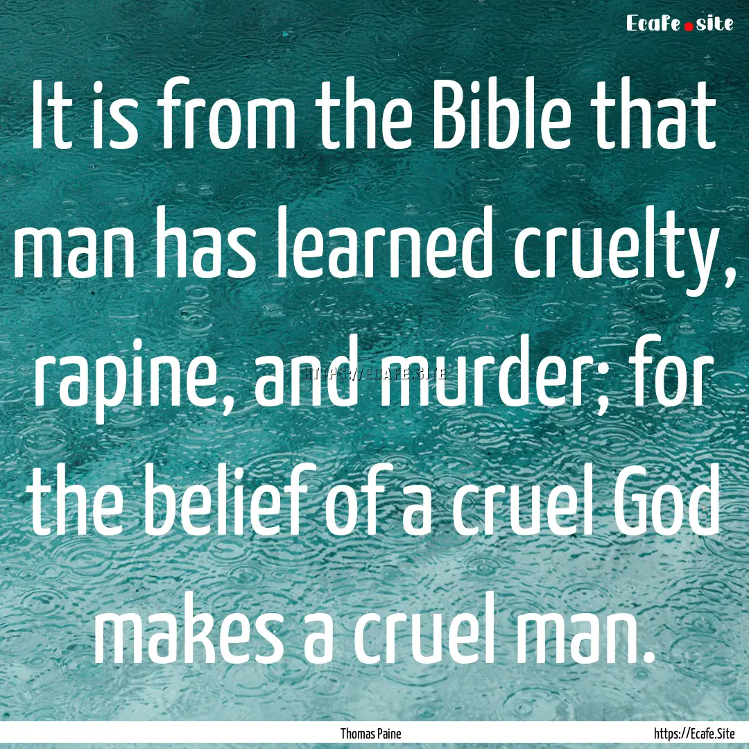 It is from the Bible that man has learned.... : Quote by Thomas Paine