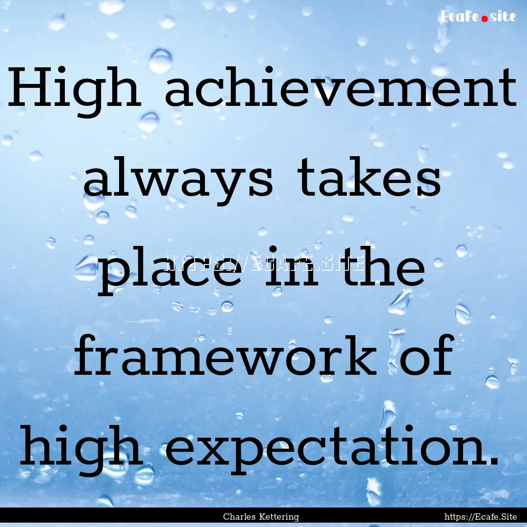 High achievement always takes place in the.... : Quote by Charles Kettering