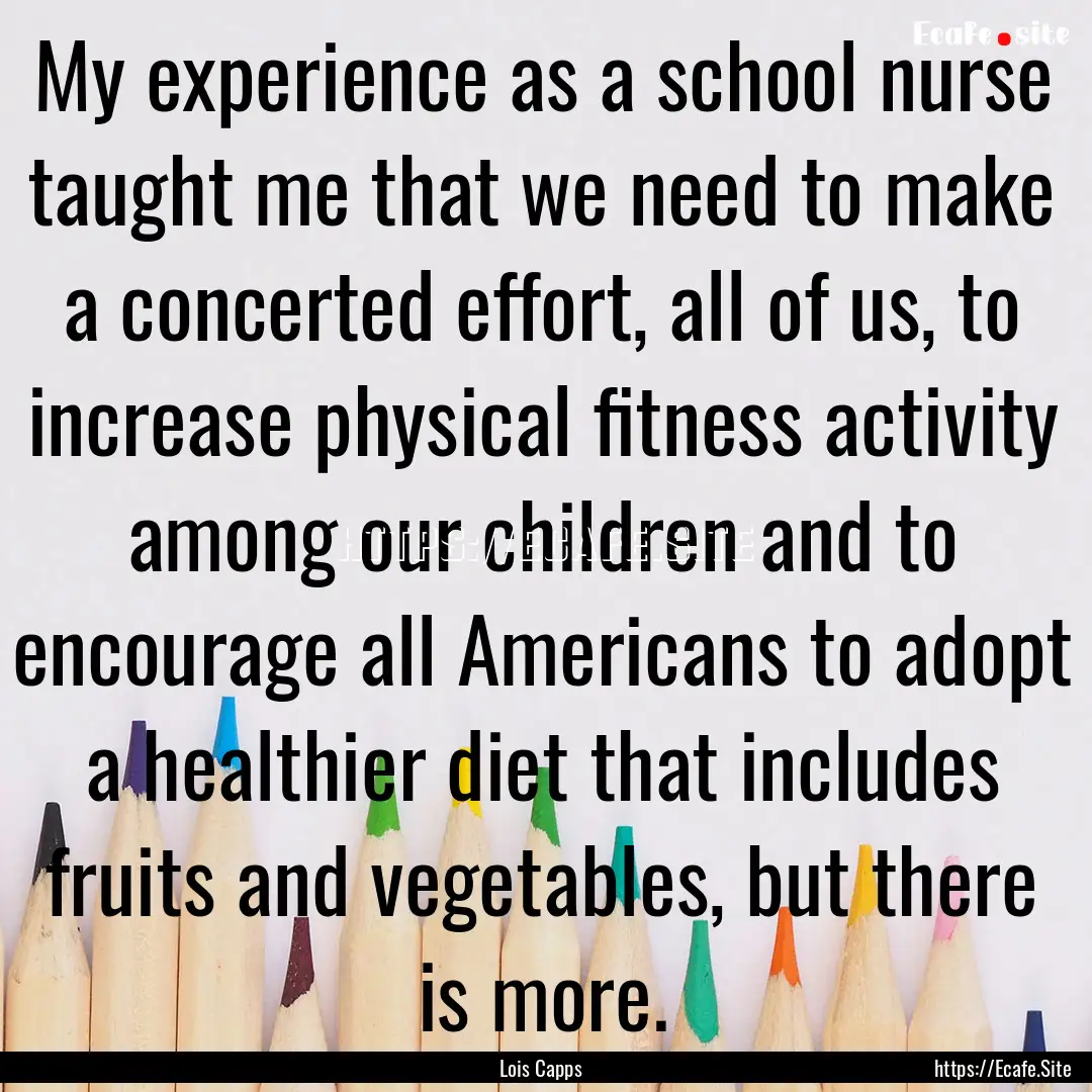 My experience as a school nurse taught me.... : Quote by Lois Capps