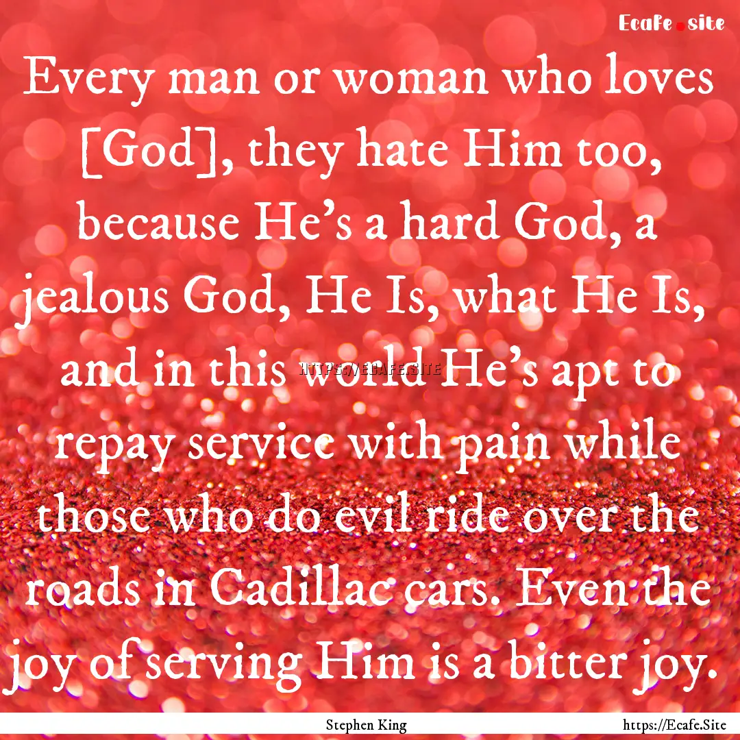 Every man or woman who loves [God], they.... : Quote by Stephen King