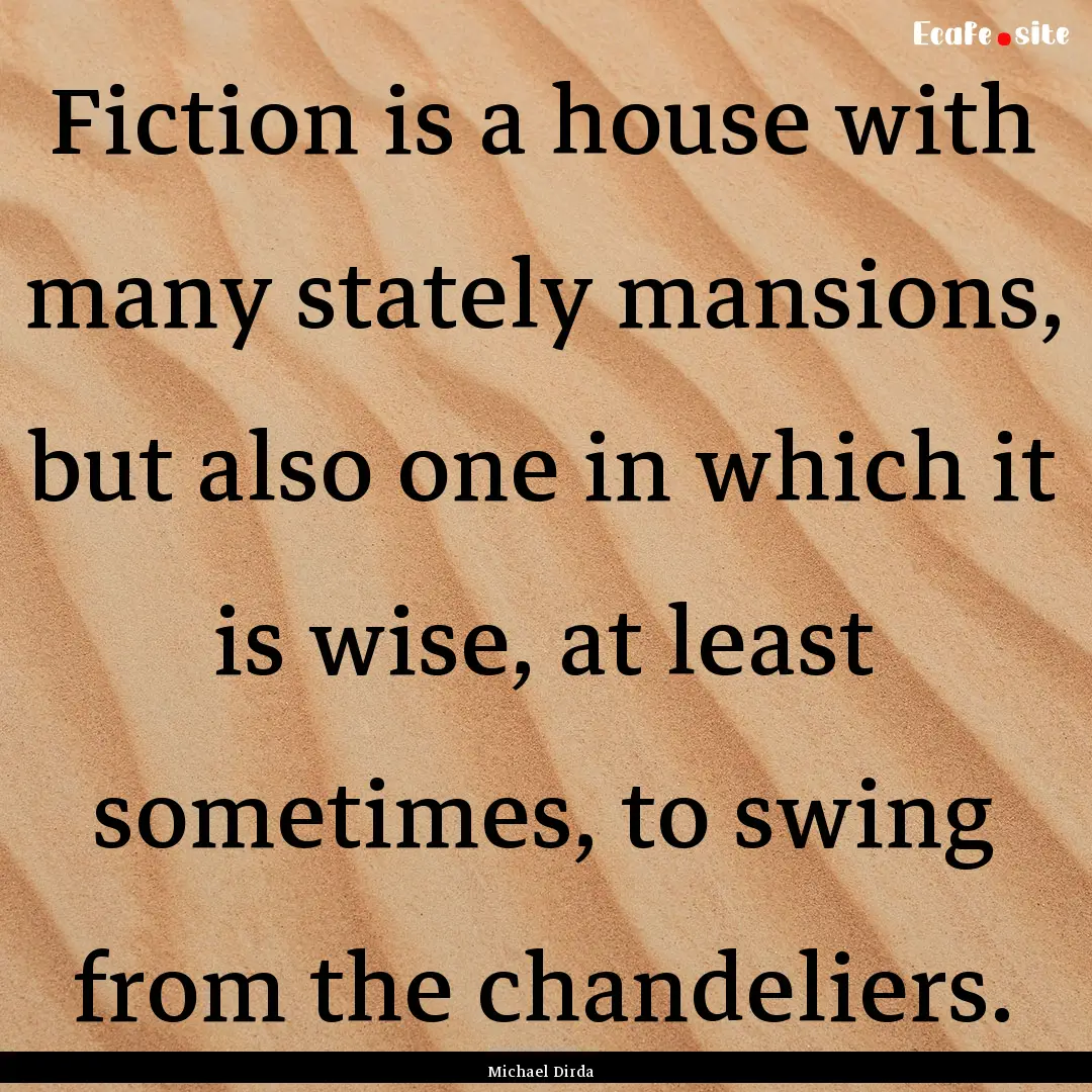 Fiction is a house with many stately mansions,.... : Quote by Michael Dirda