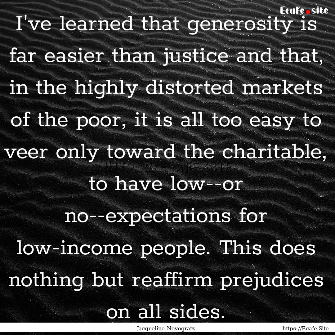 I've learned that generosity is far easier.... : Quote by Jacqueline Novogratz