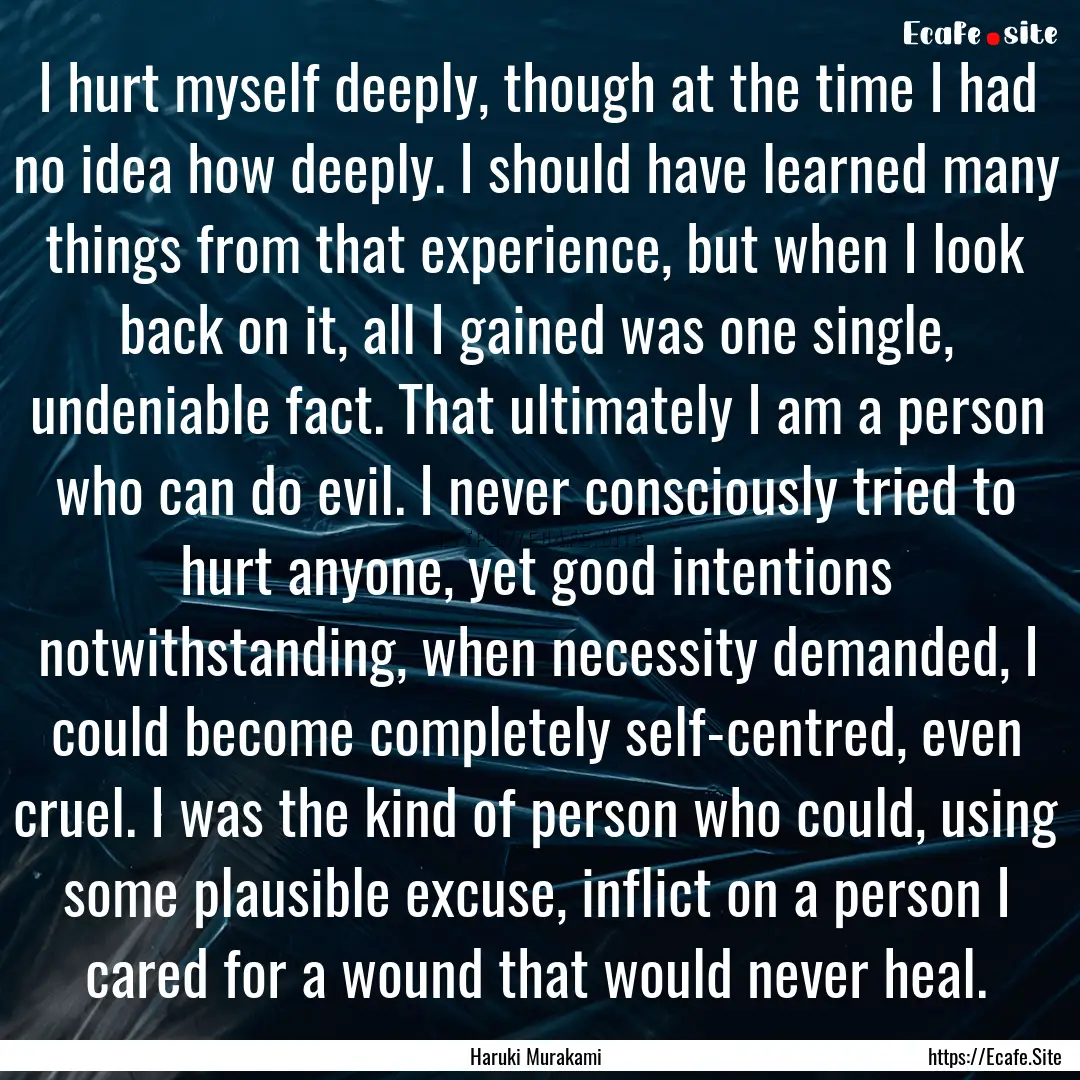 I hurt myself deeply, though at the time.... : Quote by Haruki Murakami