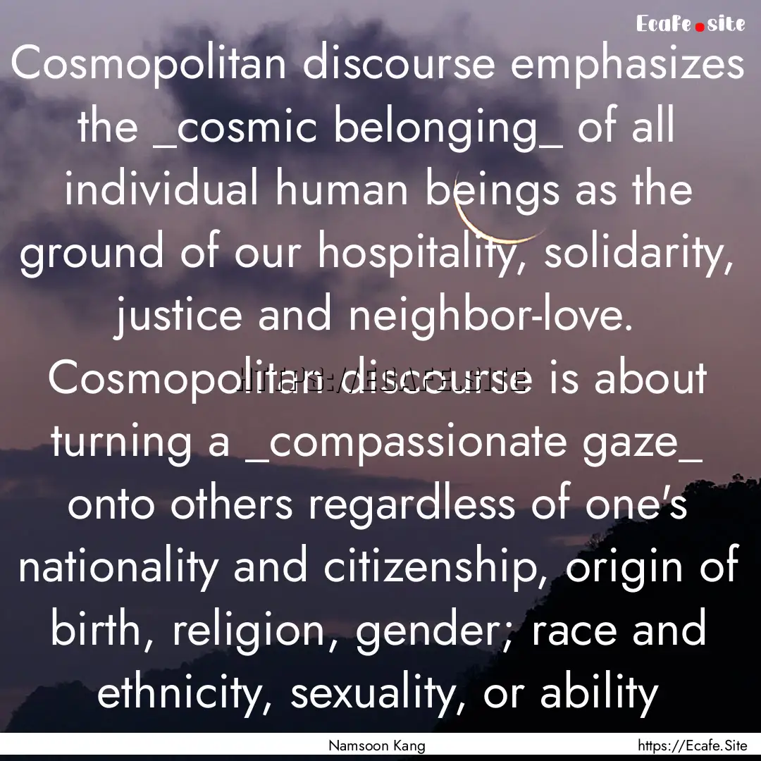 Cosmopolitan discourse emphasizes the _cosmic.... : Quote by Namsoon Kang