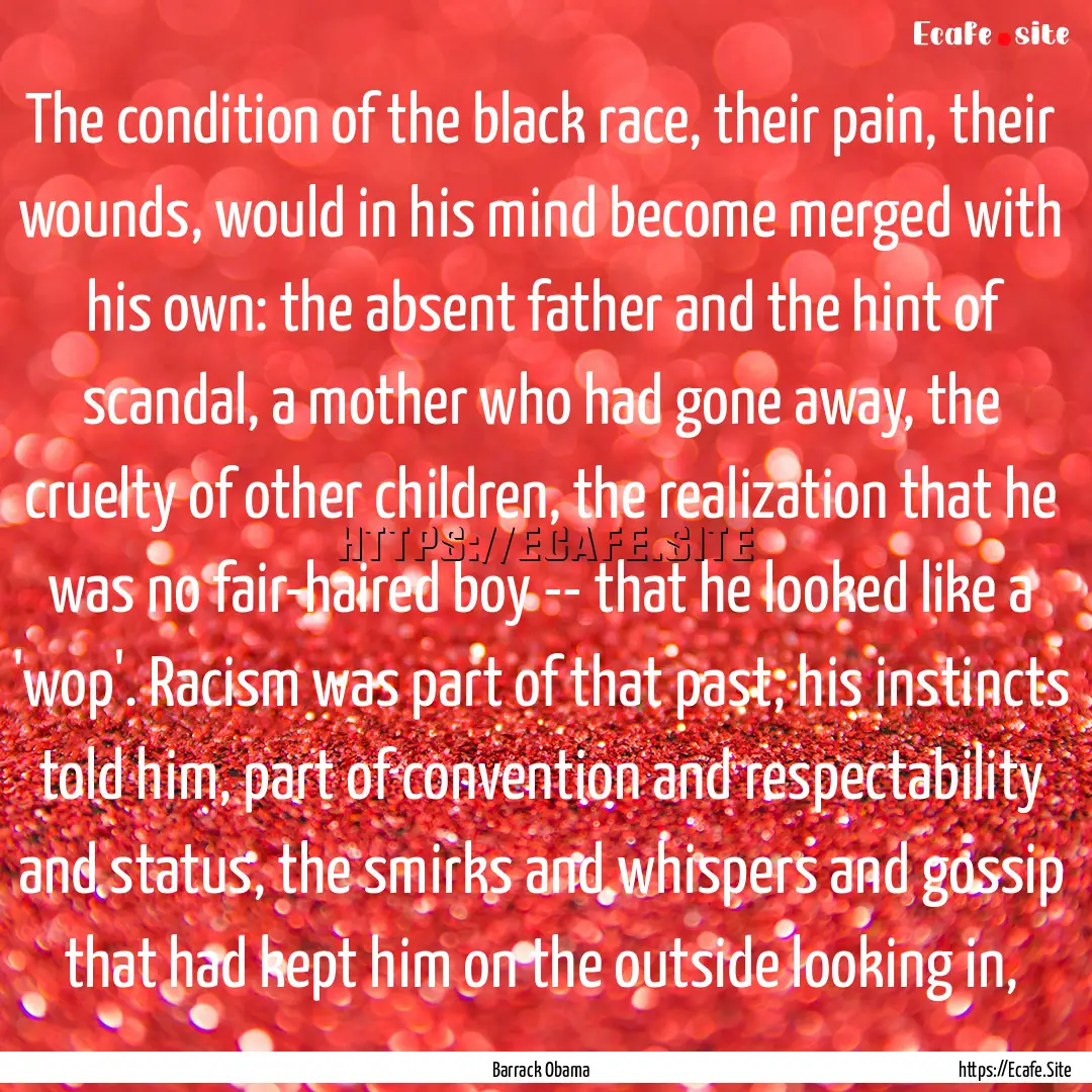 The condition of the black race, their pain,.... : Quote by Barrack Obama