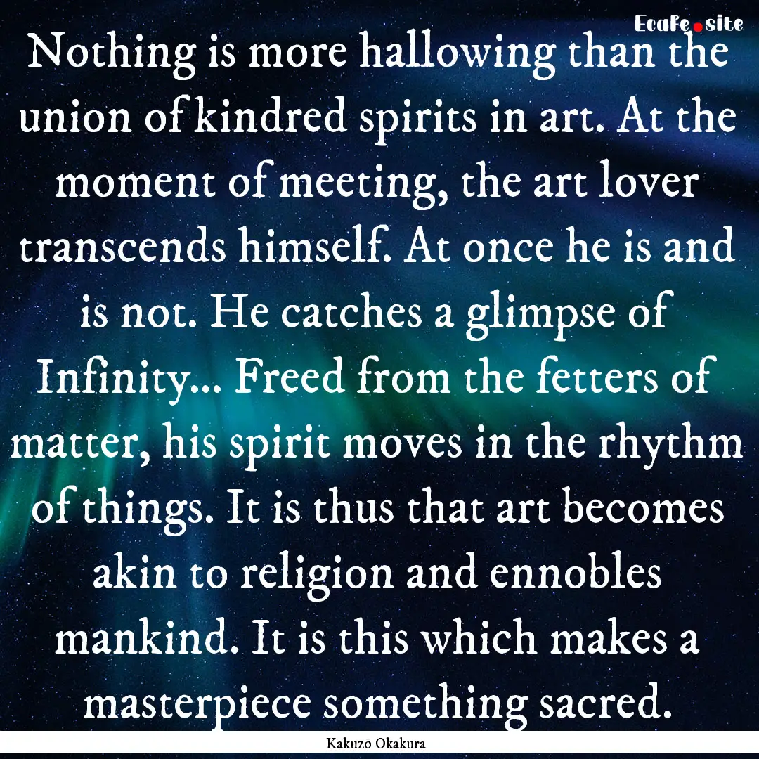 Nothing is more hallowing than the union.... : Quote by Kakuzō Okakura