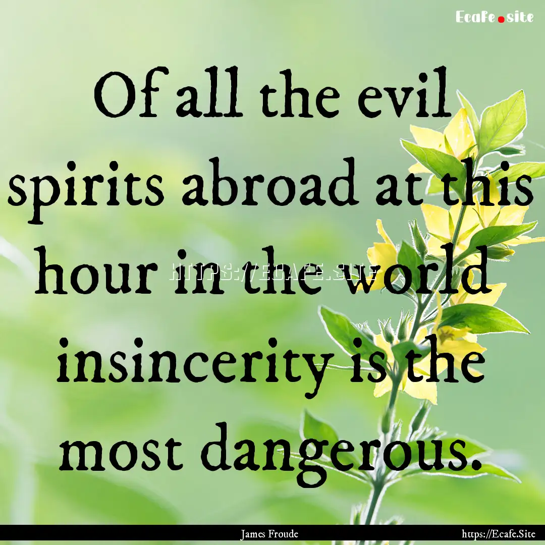 Of all the evil spirits abroad at this hour.... : Quote by James Froude