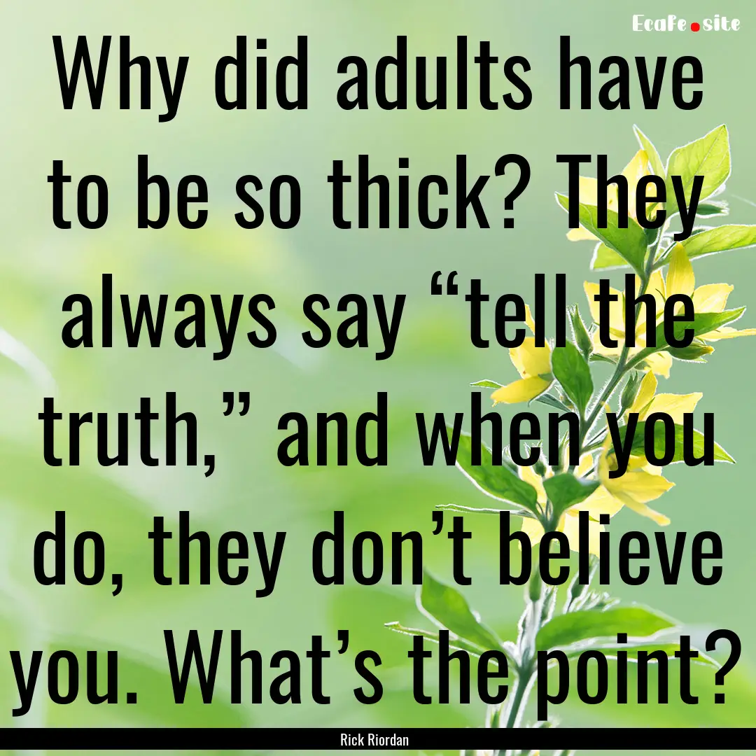 Why did adults have to be so thick? They.... : Quote by Rick Riordan