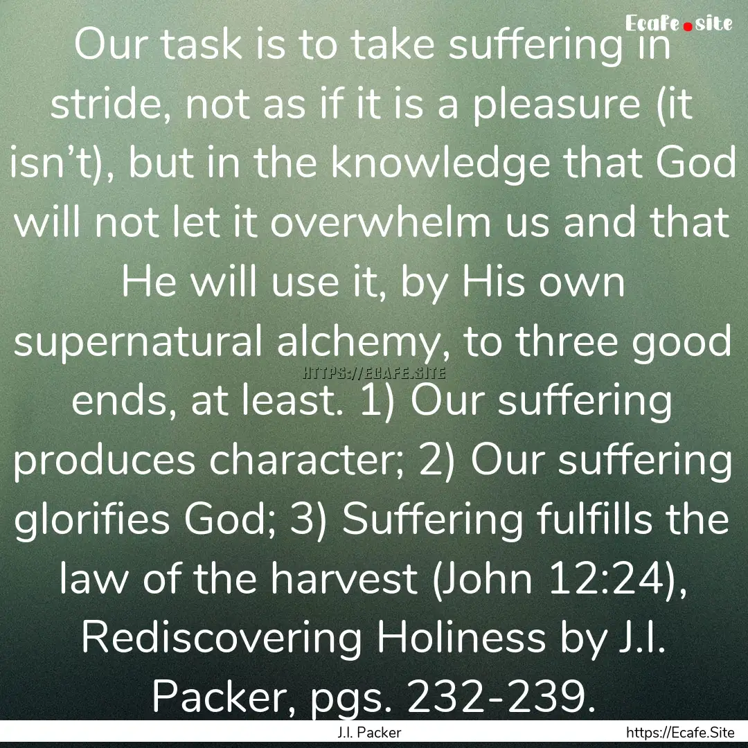 Our task is to take suffering in stride,.... : Quote by J.I. Packer