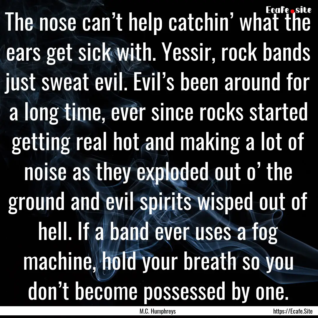 The nose can’t help catchin’ what the.... : Quote by M.C. Humphreys