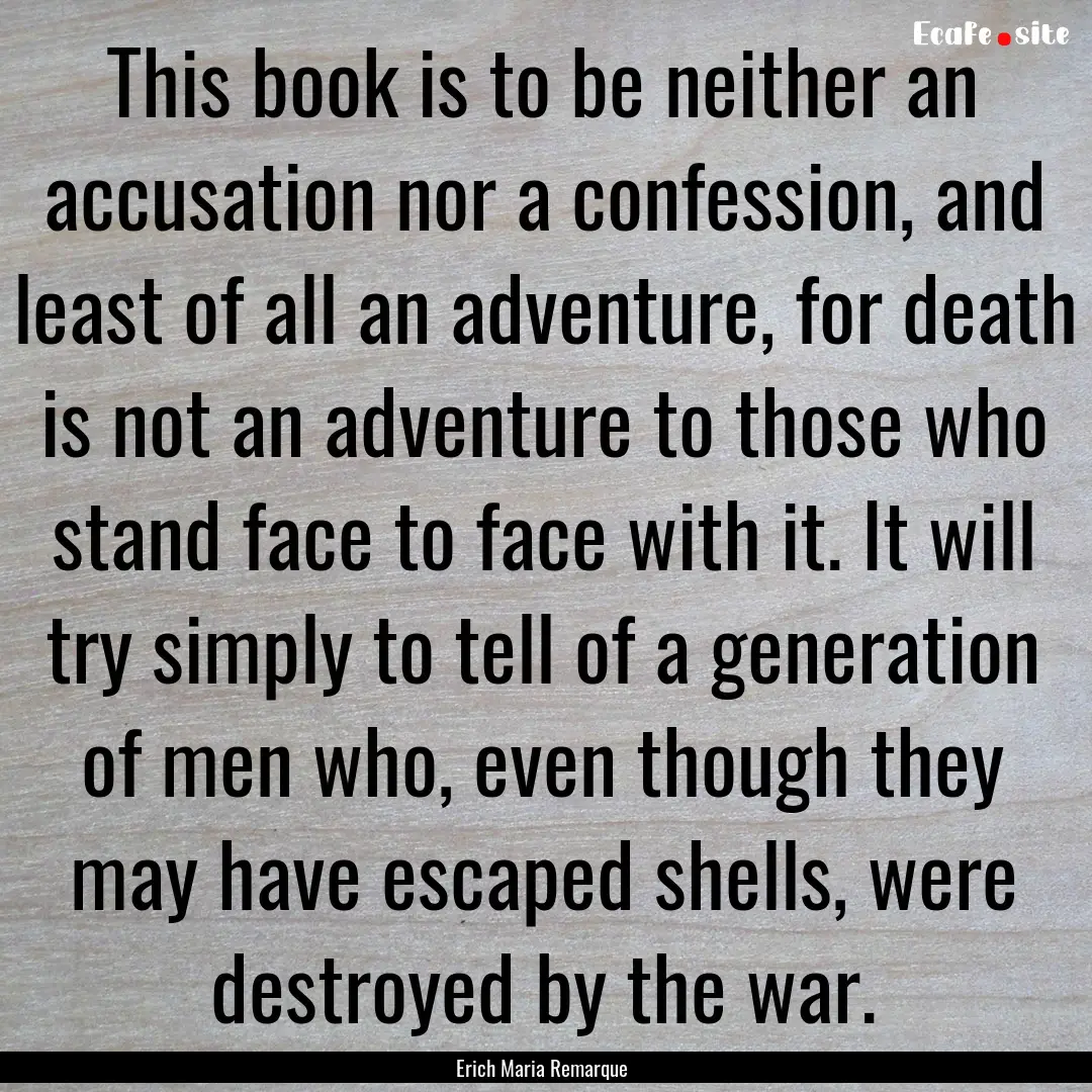 This book is to be neither an accusation.... : Quote by Erich Maria Remarque