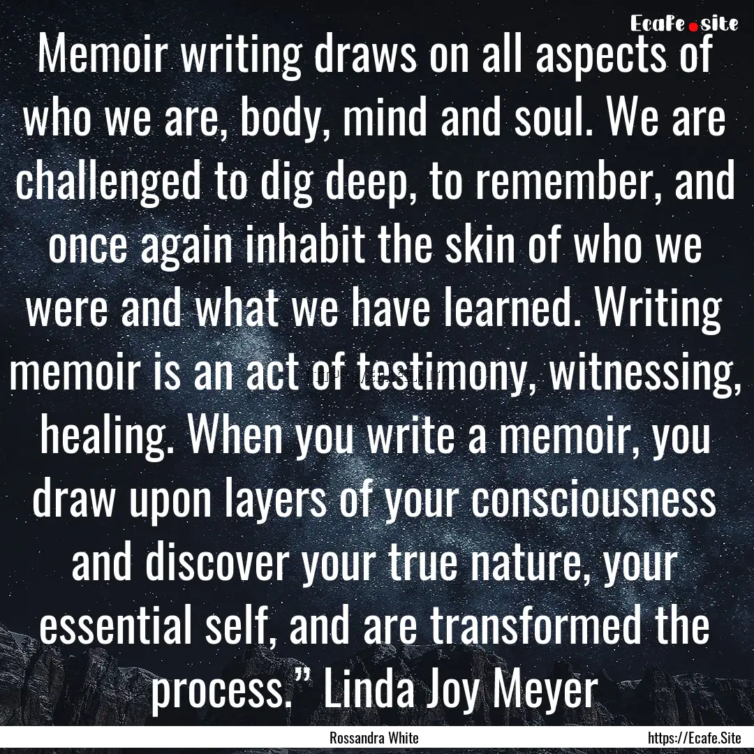 Memoir writing draws on all aspects of who.... : Quote by Rossandra White