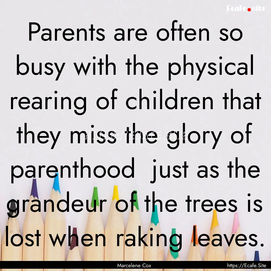 Parents are often so busy with the physical.... : Quote by Marcelene Cox