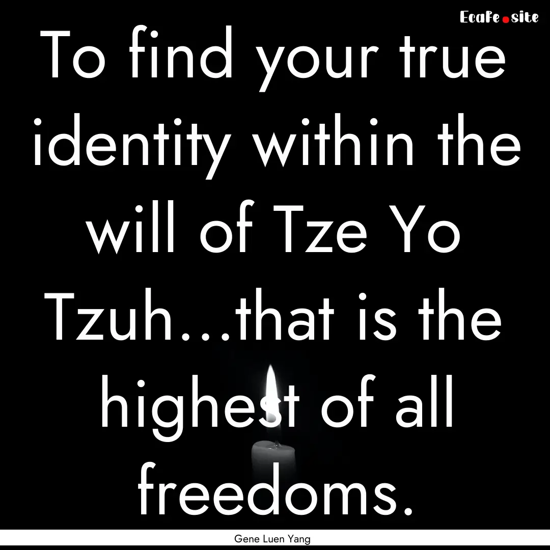 To find your true identity within the will.... : Quote by Gene Luen Yang