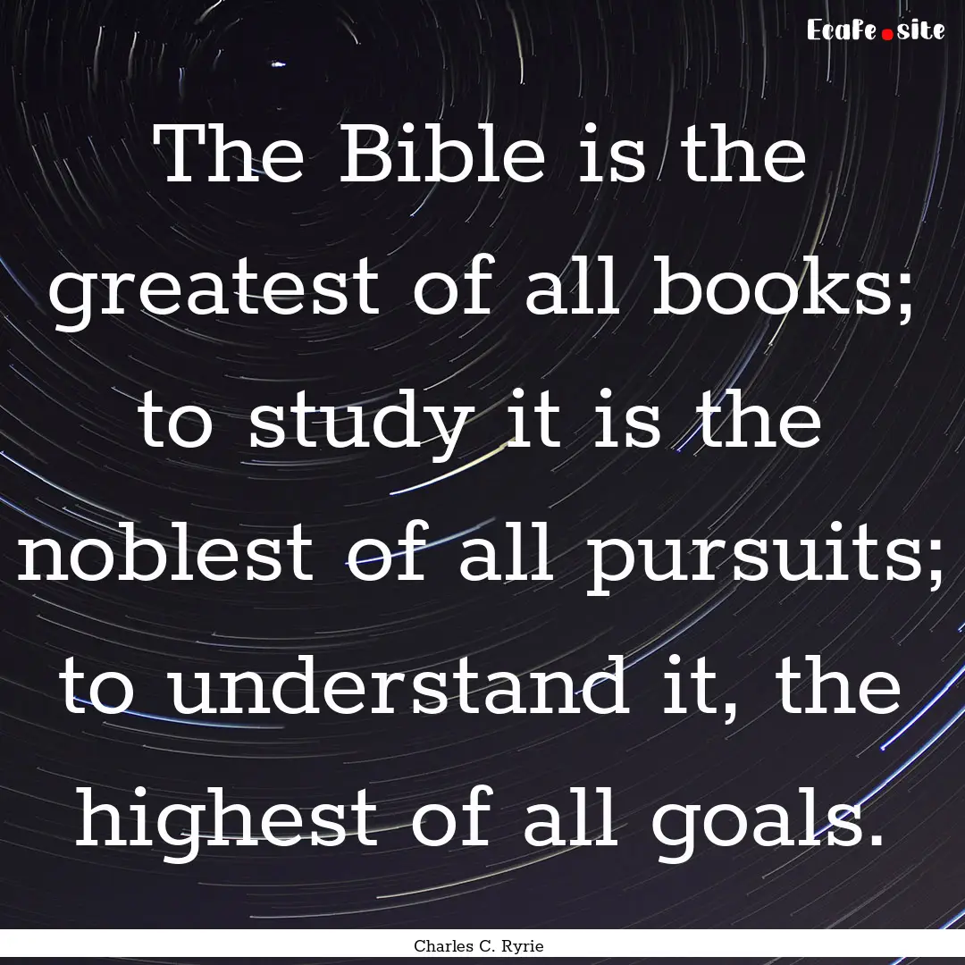 The Bible is the greatest of all books; to.... : Quote by Charles C. Ryrie