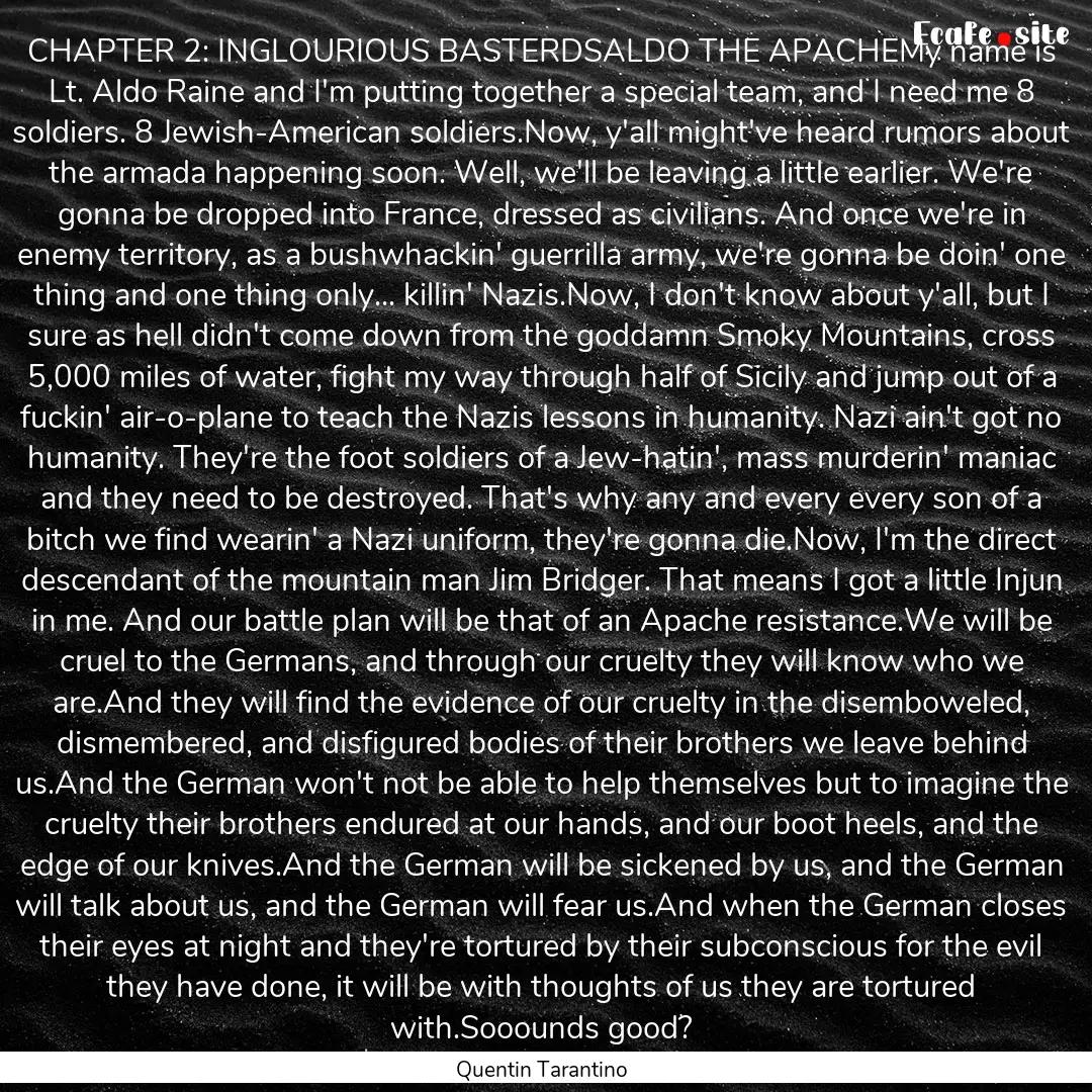 CHAPTER 2: INGLOURIOUS BASTERDSALDO THE APACHEMy.... : Quote by Quentin Tarantino