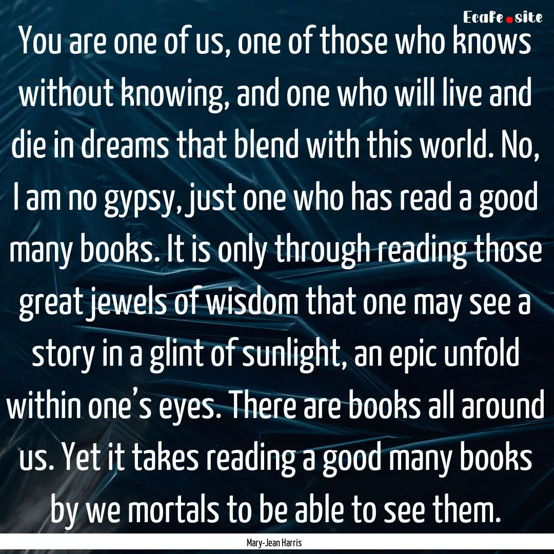 You are one of us, one of those who knows.... : Quote by Mary-Jean Harris