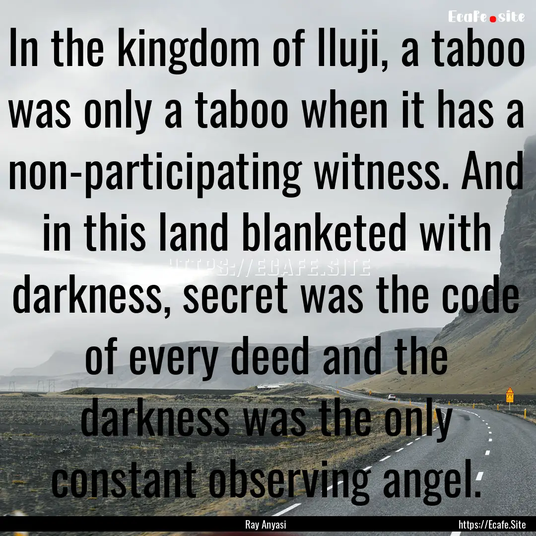 In the kingdom of Iluji, a taboo was only.... : Quote by Ray Anyasi