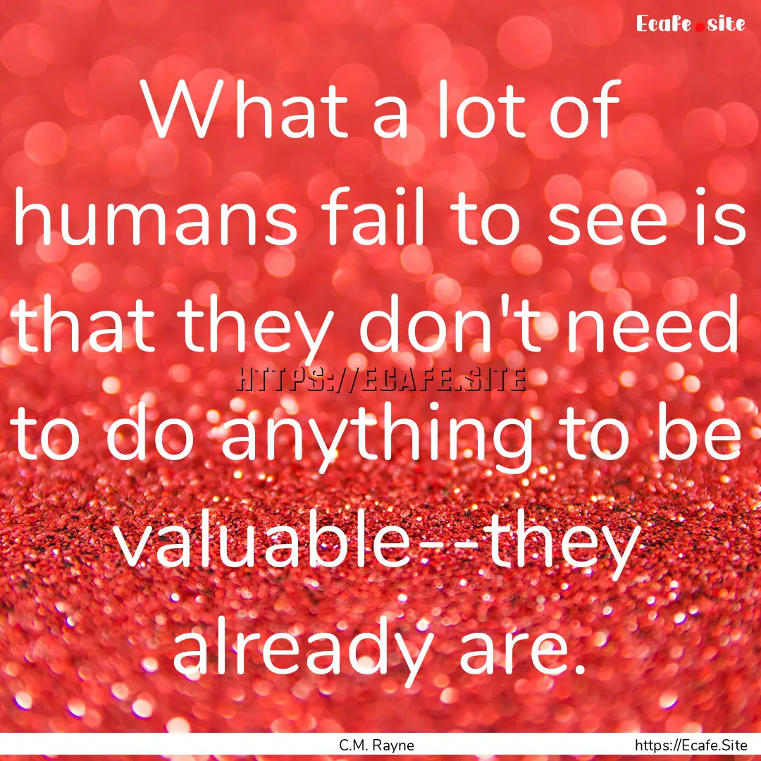 What a lot of humans fail to see is that.... : Quote by C.M. Rayne