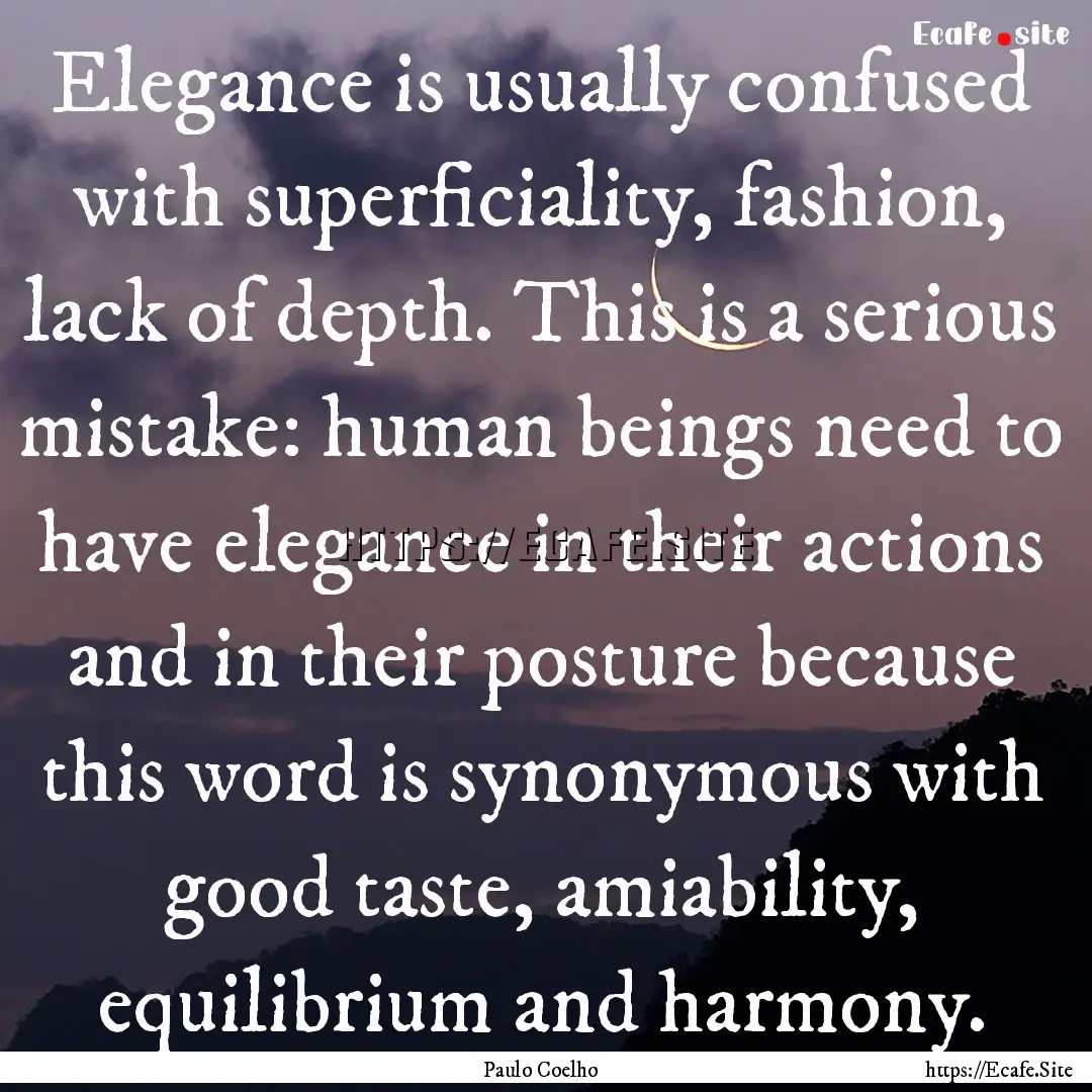 Elegance is usually confused with superficiality,.... : Quote by Paulo Coelho