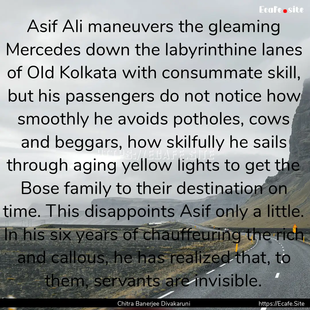 Asif Ali maneuvers the gleaming Mercedes.... : Quote by Chitra Banerjee Divakaruni