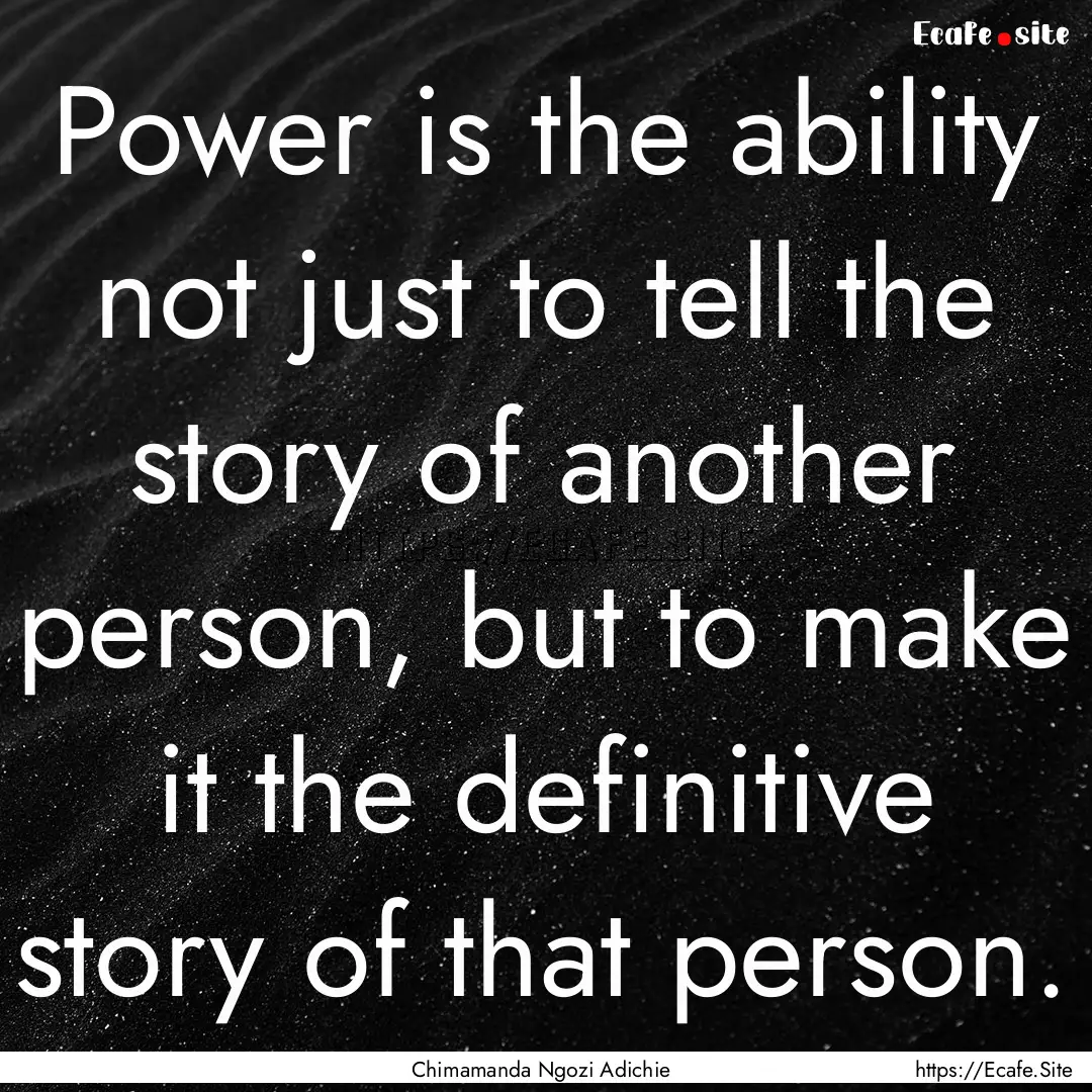 Power is the ability not just to tell the.... : Quote by Chimamanda Ngozi Adichie